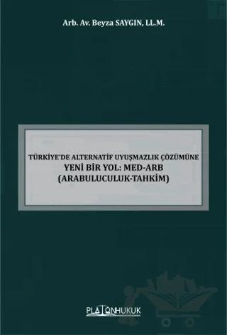 Türkiye de Alternatif Uyuşmazlık Çözümüne Yeni Bir Yol MED ARB Arabuluculuk Tahkim
