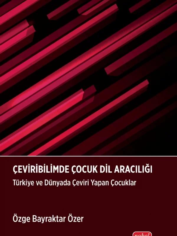 ÇEVİRİBİLİMDE ÇOCUK DİL ARACILIĞI Türkiye ve Dünyada Çeviri Yapan Çocuklar