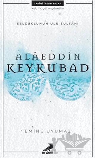 Selçuklunun Ulu Sultanı Alaeddin Keykubad