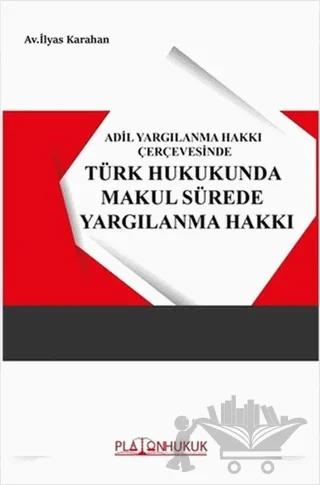 Adil Yargılanma Hakkı Çerçevesinde Türk Hukukunda Makul Sürede Yargılanma