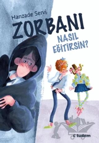 Zorbanı Nasıl Eğitirsin
