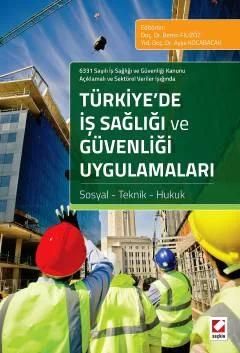 6331 Sayılı İş Sağlığı ve Güvenliği Kanunu Açıklamalı ve Sektörel Veriler IşığındaTürkiye 39 de İş Sağlığı ve Güvenliği Uygulamaları Sosyal Teknik Hukuk