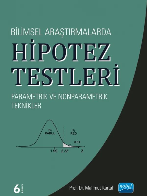Bilimsel Araştırmalarda HİPOTEZ TESTLERİ Parametrik ve Nonparametrik Teknikler