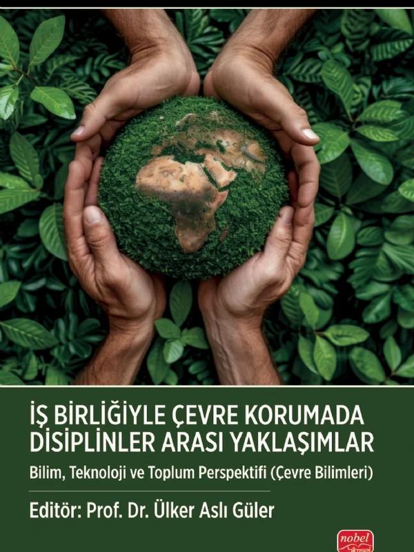 İŞ BİRLİĞİYLE ÇEVRE KORUMADA DİSİPLİNLER ARASI YAKLAŞIMLAR Bilim Teknoloji ve Toplum Perspektifi Çevre Bilimleri