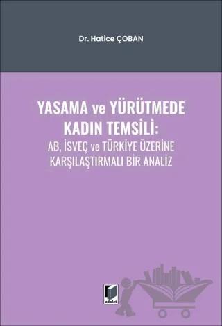 Yasama ve Yürütmede Kadın Temsili AB İsveç ve Türkiye Üzerine Karşılaştırmalı Bir Analiz