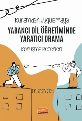 Kuramdan Uygulamaya YABANCI DİL ÖĞRETİMİNDE YARATICI DRAMA Konuşma Becerileri