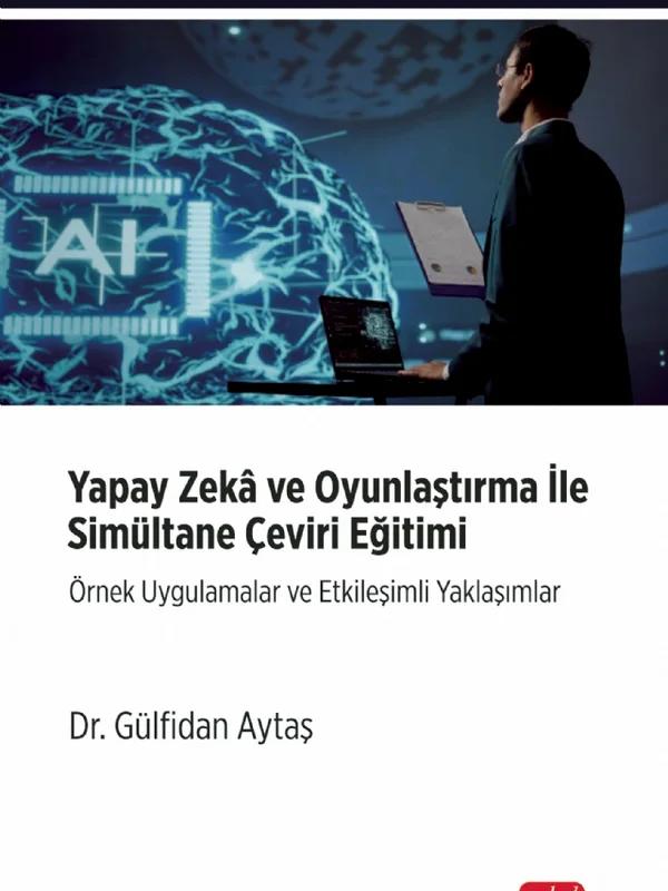 YAPAY ZEKÂ VE OYUNLAŞTIRMA İLE SİMULTANE ÇEVİRİ EĞİTİMİ Örnek Uygulamalar ve Etkileşimli Yaklaşımlar
