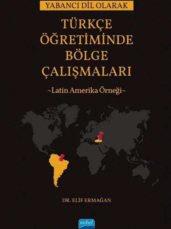 Yabancı Dil Olarak Türkçe Öğretiminde Bölge Çalışmaları Latin Amerika Örneği