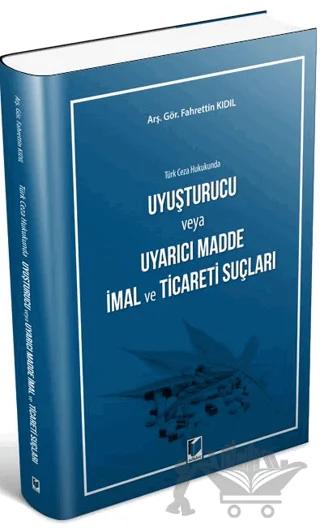 Türk Ceza Hukukunda Uyuşturucu veya Uyarıcı Madde İmal ve Ticareti Suçları