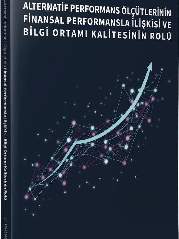 Alternatif Performans Ölçütlerinin Finansal Performansla İlişkisi ve Bilgi Ortamı Kalitesinin Rolü