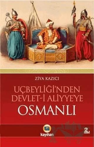 Uçbeyliği nden Devlet i Aliyye ye Osmanlı