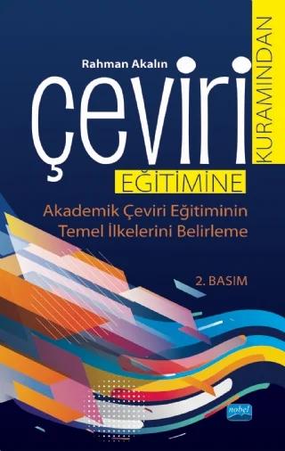 ÇEVİRİ KURAMINDAN ÇEVİRİ EĞİTİMİNE Akademik Çeviri Eğitiminin Temel İlkelerini Belirleme