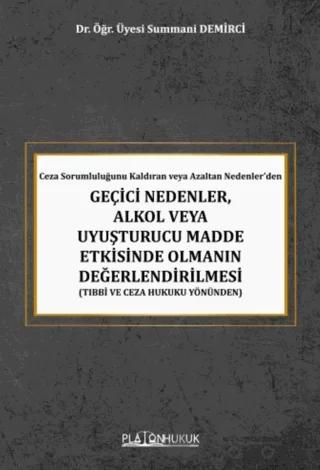 Ceza Sorumluluğunu Kaldıran veya Azaltan Nedenler den Geçici Nedenler Alkol veya Uyuşturucu Madde Etkisinde Olmanın Değerlendirilmesi