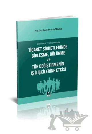 Ticaret Şirketlerinde Birleşme Bölünme ve Tür Değiştirmenin İş İlişkilerine Etkisi