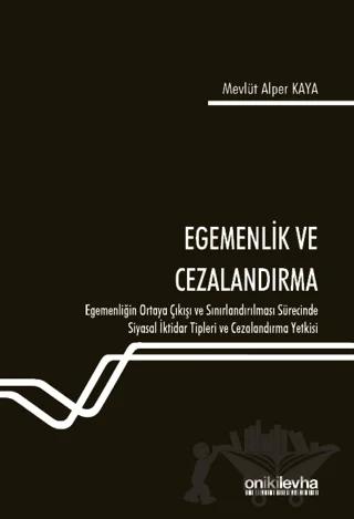 Egemenlik ve Cezalandırma Egemenliğin Ortaya Çıkışı ve Sınırlandırılması Sürecinde Siyasal İktidar Tipleri ve Cezalandırma Yetkisi