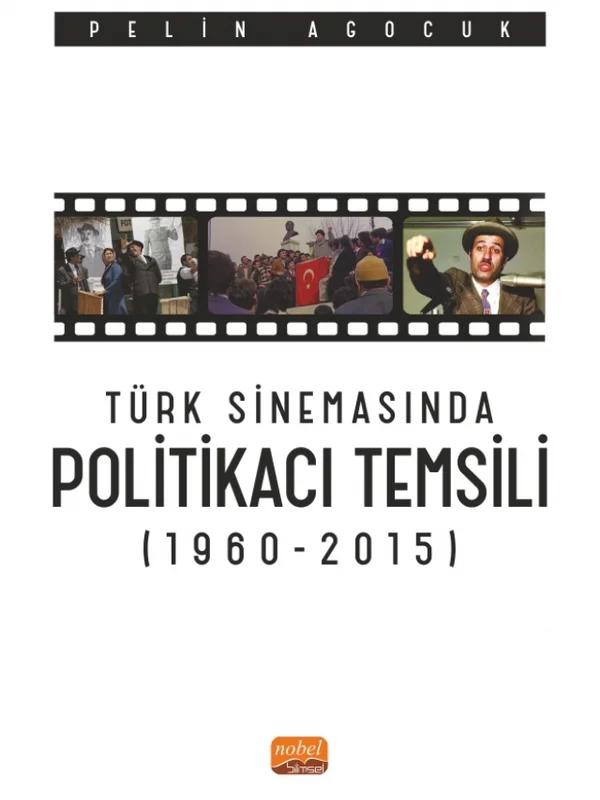 Türk Sinemasında Politikacı Temsili 1960 2015
