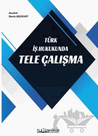 Türk İş Hukukunda Tele Çalışma