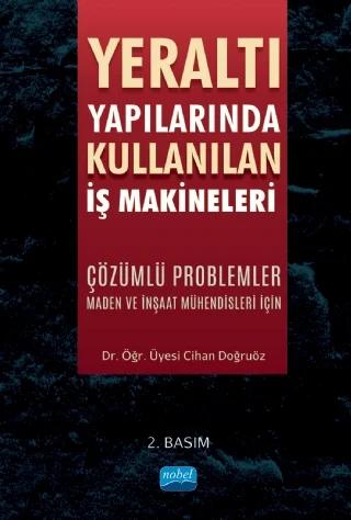 YERALTI YAPILARINDA KULLANILAN İŞ MAKİNELERİ Çözümlü Problemler Maden ve İnşaat Mühendisleri İçin