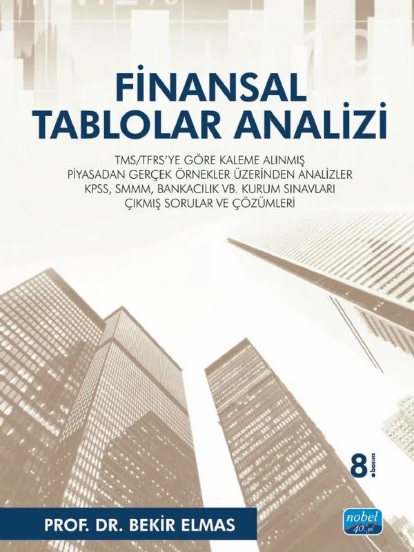 FİNANSAL TABLOLAR ANALİZİ TMS TFRS 39 ye Göre Kaleme Alınmış Piyasadan Gerçek Örnekler Üzerinden Analizler KPSS SMMM Bankacılık vb Kurum Sınavları Çıkmış Sorular ve Çözümleri