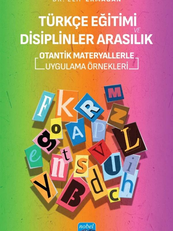 TÜRKÇE EĞİTİMİ VE DİSİPLİNLER ARASILIK Otantik Materyallerle Uygulama Örnekleri