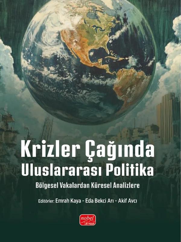 KRİZLER ÇAĞINDA ULUSLARARASI POLİTİKA Bölgesel Vakalardan Küresel Analizlere