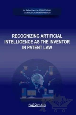 Recognizing Artificial Intelligence As The Inventor In Patent Law
