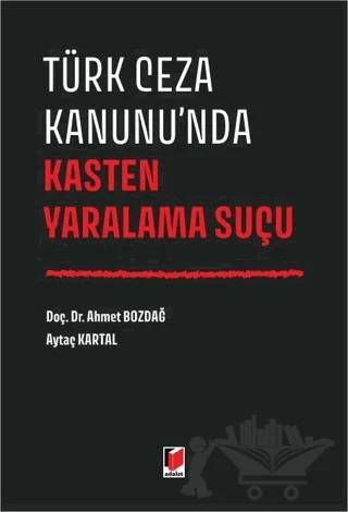 Türk Ceza Kanunu nda Kasten Yaralama Suçu