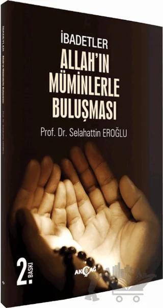 İbadetler Allah ın Müminlerle Buluşması