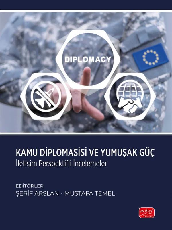 KAMU DİPLOMASİSİ VE YUMUŞAK GÜÇ İletişim Perspektifli İncelemeler