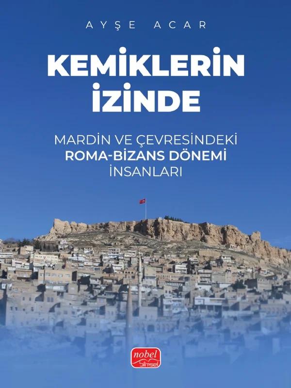 KEMİKLERİN İZİNDE Mardin ve Çevresindeki Roma Bizans Dönemi İnsanları