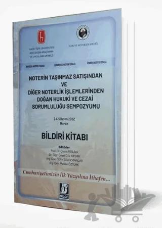 Noterin Taşınmaz Satışından ve Diğer Noterlik İşlemlerinden Doğan Hukuki ve Cezai Sorumluluğu Sempozyumu Bildiri Kitabı