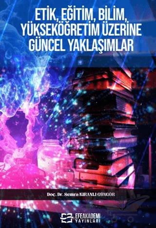 Etik Eğitim Bilim Yükseköğretim Üzerine Güncel Yaklaşımlar