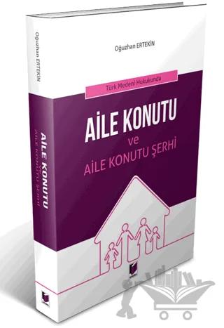 Türk Medeni Hukukunda Aile Konutu ve Aile Konutu Şerhi