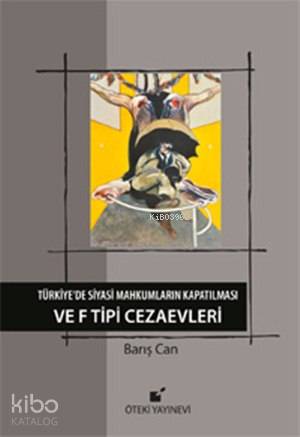 Türkiye de Siyasi Mahkumların Kapatılması ve F Tipi Cezaevi