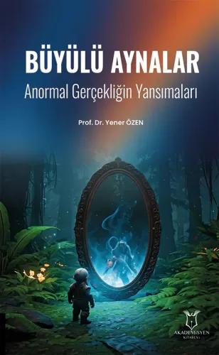 Büyülü Aynalar Anormal Gerçekliğin Yansımaları