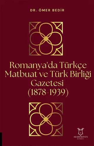 Romanya da Türkçe Matbuat ve Türk Birliği Gazetesi 1878 1939