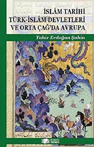 İslam Tarihi Türk İslam Devletleri ve Orta Çağ da Avrupa