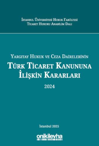 Yargıtay Hukuk ve Ceza Dairelerinin Türk Ticaret Kanununa İlişkin Kararları 2024