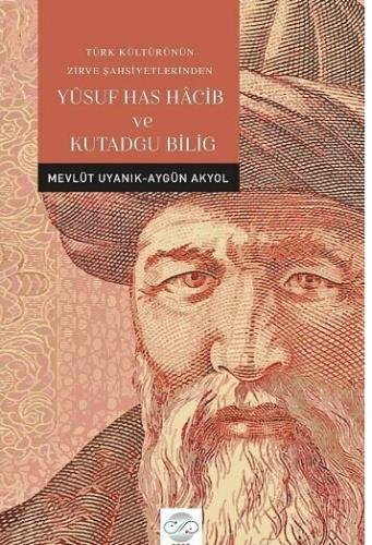 Türk Kültürünün Zirve Şahsiyetlerinden Yusuf Has Hacib ve Kutadgu Bilig