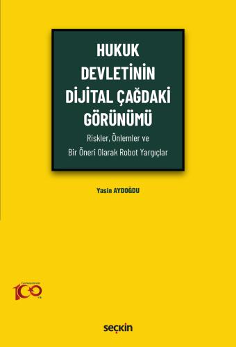 Hukuk Devletinin Dijital Çağdaki Görünümü Riskler Önlemler ve Bir Öneri Olarak Robot Yargıçlar