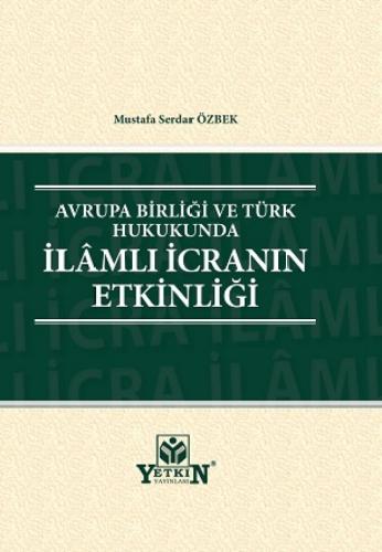 Avrupa Birliği ve Türk Hukukunda İlâmlı İcranın Etkinliği Mustafa Serdar Özbek