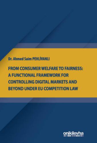 From Consumer Welfare To Fairness A Functional Framework For Controlling Digital Markets And Beyond Under EU Competition Law