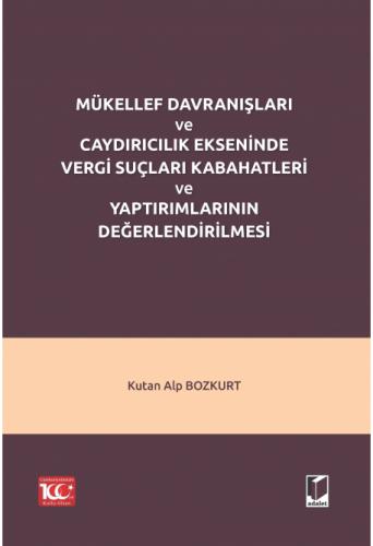 Mükellef Davranışları ve Caydırıcılık Ekseninde Vergi Suçları Kabahatleri ve Yaptırımlarının Değerlendirilmesi