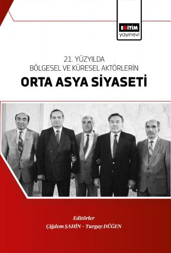 21 Yüzyılda Bölgesel Ve Küresel Aktörlerin Orta Asya Siyaseti