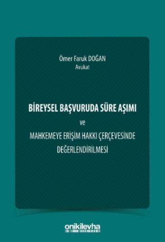 Bireysel Başvuruda Süre Aşımı ve Mahkemeye Erişim Hakkı Çerçevesinde Değerlendirilmesi