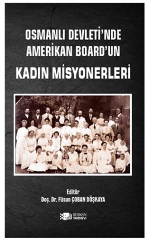 Osmanlı Devleti nde Amerikan Board un Kadın Misyonerleri