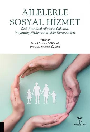Ailelerle Sosyal Hizmet Risk Altındaki Ailelerle Çalışma Yaşanmış Hikâyeler Ve Aile Deneyimleri