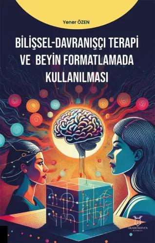 Bilişsel Davranışçı Terapi ve Beyin Formatlamada Kullanılması