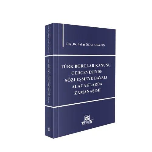Türk Borçlar Kanunu Çerçevesinde Sözleşmeye Dayalı Alacaklarda Zamanaşımı