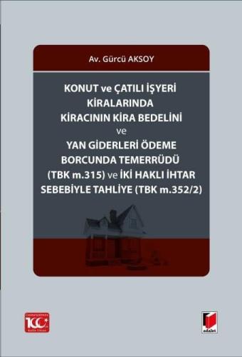 Konut ve Çatılı İşyeri Kiralarında Kiracının Kira Bedelini ve Yan Giderleri Ödeme Borcunda Temerrüdü TBK m 315 ve İki Haklı İhtar Sebebiyle Tahliye TBK m 352 2